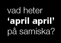 Vad heter april april p samiska? Titta i almanackan!